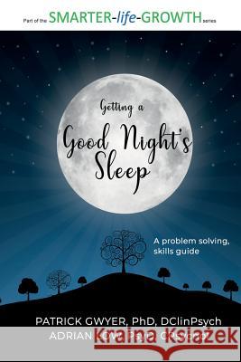 Getting a good night's sleep: A problem-solving skills guide Adrian Low Patrick Gwyer 9781072666127 Independently Published - książka