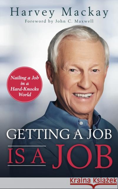 Getting a Job is a Job: Nailing a Job in a Hard Knock World Harvey Mackay 9781641465403 Made For Success - książka