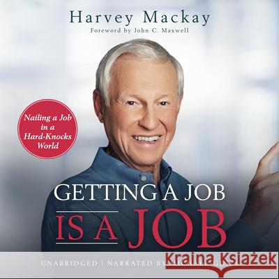 Getting a Job is a Job: Nailing a Job in a Hard Knock World Harvey Mackay, John  Maxwell 9781641465755 Made For Success - książka
