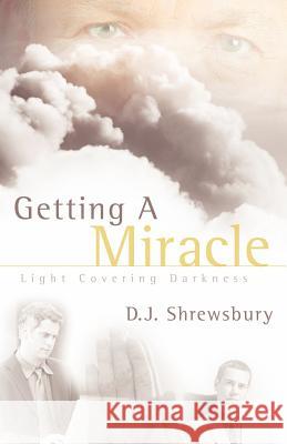 Getting A Miracle D J Shrewsbury 9781597810968 Xulon Press - książka