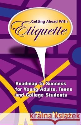 Getting Ahead With Etiquette: Roadmap to Success for Young Adults, Teens & College Students Hayes, Tina 9780578095950 Cheemah Publishing - książka