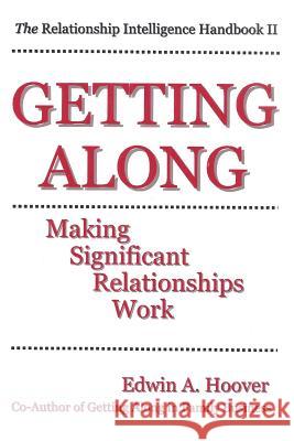 Getting Along: Making Significant Relationships Work: The Relationship Intelligence Handbook II Edwin a. Hoove 9781502360489 Createspace - książka