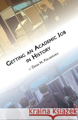 Getting an Academic Job in History Dana M. Polanichka 9780872291669 American Historical Association - książka