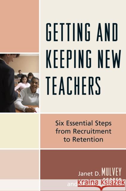 Getting and Keeping New Teachers: Six Essential Steps from Recruitment to Retention Mulvey, Janet D. 9781607092186 Rowman & Littlefield Publishers - książka