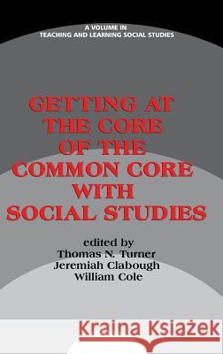 Getting at the Core of the Common Core with Social Studies (HC) Turner, Thomas N. 9781623968755 Information Age Publishing - książka
