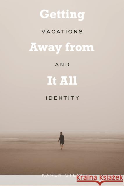 Getting Away from It All: Vacations and Identity Karen Stein 9781439918746 Temple University Press - książka