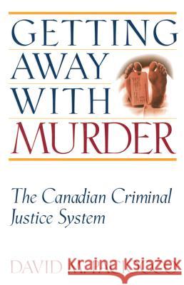 Getting Away with Murder: The Canadian Criminal Justice System David M. Paciocco 9781552210437 Irwin Law - książka