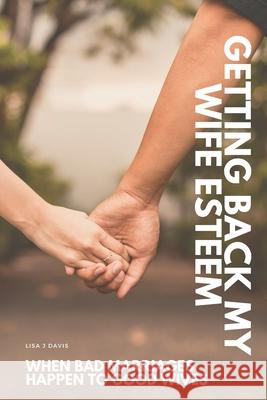 Getting Back My Wife Esteem: When bad marriages happen to good wives Davis, Lisa J. 9781497363328 Createspace - książka