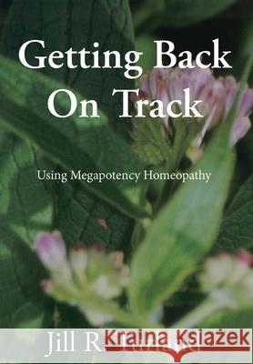 Getting Back On Track: Using Megapotency Homeopathy Jill R. Turland 9781951670016 Author's Note 36 - książka