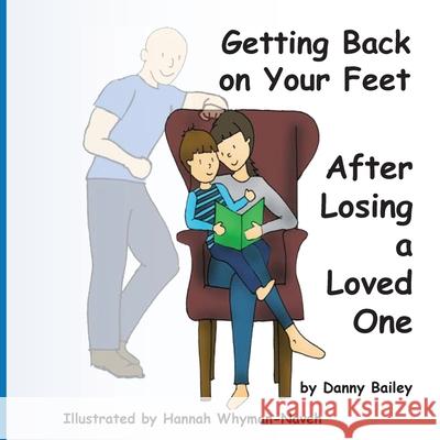 Getting Back on Your Feet: After Losing a Loved One Danny George Mark Bailey Hannah Whyman-Naveh 9781527283732 D. G. M. Bailey Publishing - książka