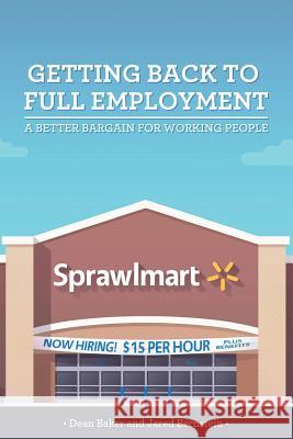 Getting Back to Full Employment: A Better Bargain for Working People Jared Bernstein Dean Baker 9780615918358 Center for Economic & Policy Research - książka
