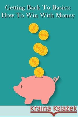 Getting Back to the Basics: How to Win with Money C. P. Brim 9781533365064 Createspace Independent Publishing Platform - książka
