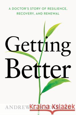 Getting Better: A Doctor’s Story of Resilience, Recovery, and Renewal Dr. Andrew Kadar 9781640657052 Church Publishing Inc - książka