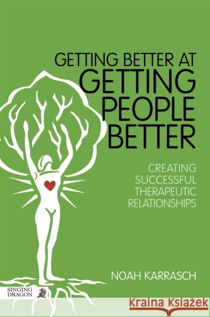 Getting Better at Getting People Better: Creating Successful Therapeutic Relationships Karrasch, Noah 9781848192393 Singing Dragon - książka
