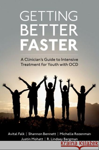 Getting Better Faster: A Clinician's Guide to Intensive Treatment for Youth with Ocd Falk, Avital 9780197670149 Oxford University Press Inc - książka