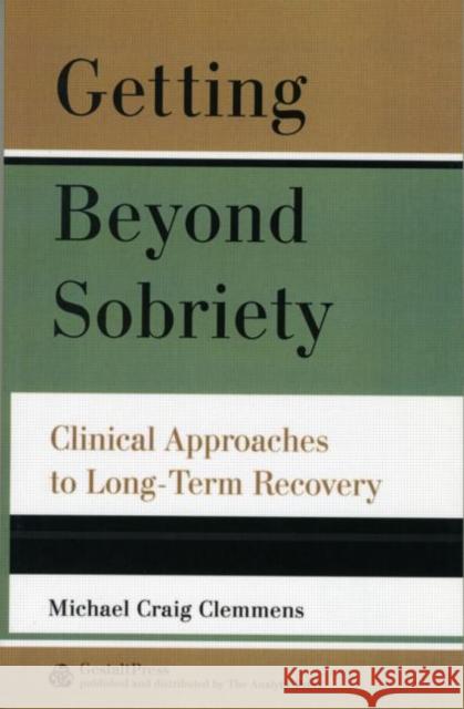 Getting Beyond Sobriety: Clinical Approaches to Long-Term Recovery Clemmens, Michael C. 9780881634457 Analytic Press - książka