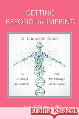 Getting Beyond the Imprint: A Complete Guide for Dissolving Our Imprints And The Bondage of Perception Kate O'Connel 9781687217745 Independently Published - książka