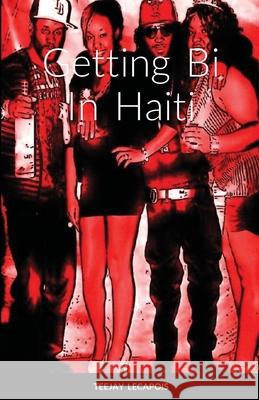 Getting Bi In Haiti Teejay Lecapois 9781678001988 Lulu.com - książka