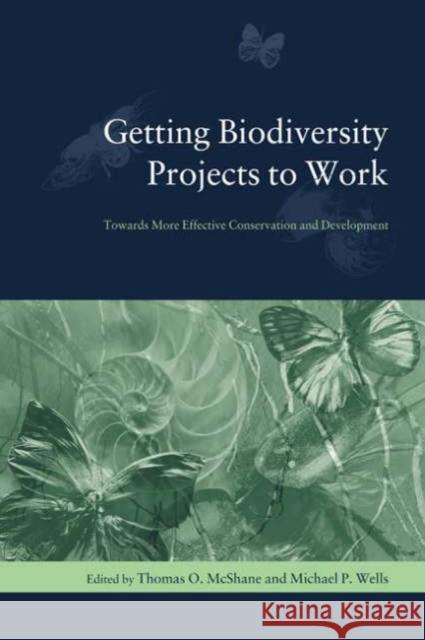 Getting Biodiversity Projects to Work: Towards More Effective Conservation and Development McShane, Thomas 9780231127646 Columbia University Press - książka