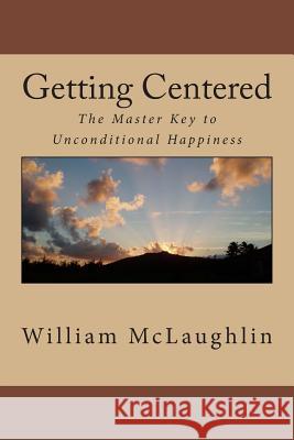 Getting Centered: The Master Key to Unconditional Happiness William F. McLaughlin 9781490948812 Createspace - książka