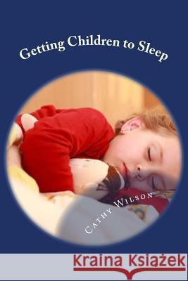 Getting Children to Sleep: Sleep Habits for Good Health Cathy Wilson 9781492288466 Createspace - książka