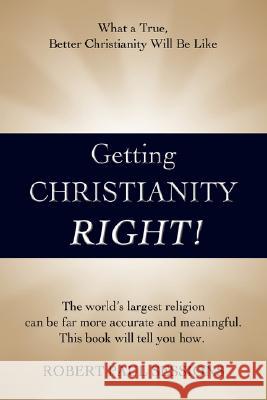 Getting Christianity Right!: What a True, Better Christianity Will Be Like Sessions, Robert Paul 9780595457809 iUniverse - książka