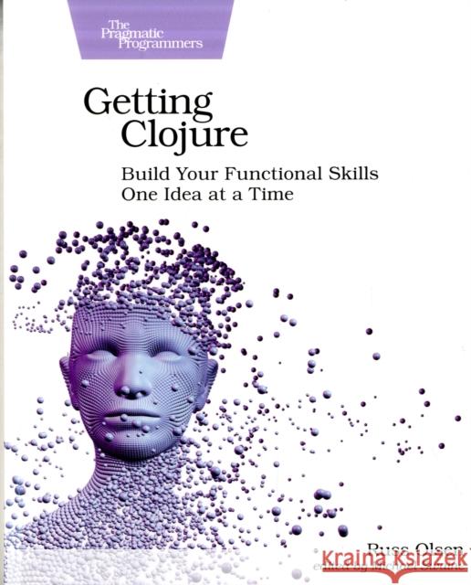 Getting Clojure: Build Your Functional Skills One Idea at a Time Russ Olsen 9781680503005 Pragmatic Bookshelf - książka