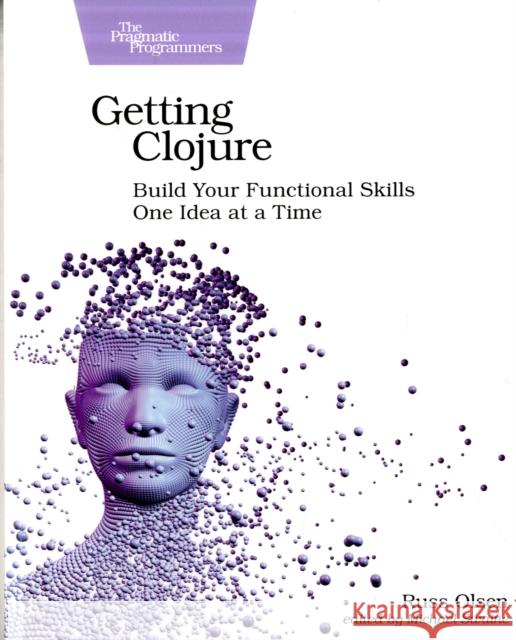 Getting Clojure: Build Your Functional Skills One Idea at a Time Russ Olsen 9781680503005 The Pragmatic Programmers - książka