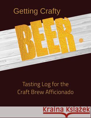 Getting Crafty. Beer.: Tasting Log for the Craft Brew Afficionado MS Jennifer Boyte 9781726141413 Createspace Independent Publishing Platform - książka