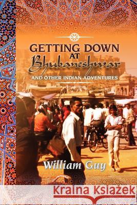 Getting Down at Bhubaneshwar: And Other Indian Adventures Guy, William 9781477148426 Xlibris Corporation - książka