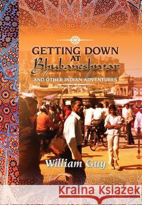 Getting Down at Bhubaneshwar: And Other Indian Adventures Guy, William 9781477148433 Xlibris Corporation - książka