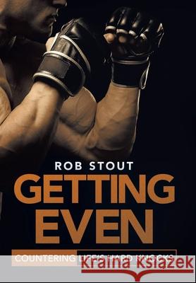 Getting Even: Countering Life's Hard Knocks Rob Stout 9781489728746 Liferich - książka