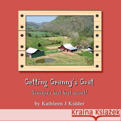 Getting Granny's Goat: Grandpa's best kept secret! Kidder, Kathleen J. 9781492848370 Createspace - książka