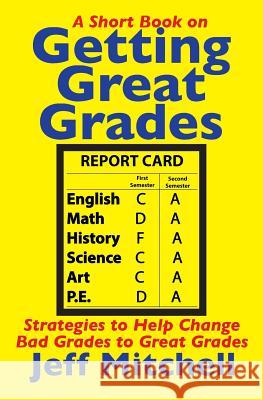 Getting Great Grades: Strategies to Help Change Bad Grades to Great Grades Jeff Mitchell 9781719916974 Independently Published - książka