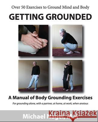 Getting Grounded Manual: A Manual of Grounding Exercises MR Michael Nagel 9780984996124 Michael Nagel LLC - książka