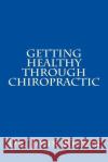 Getting Healthy Through Chiropractic Dr John L. Reizer 9781530048403 Createspace Independent Publishing Platform