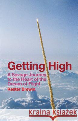 Getting High: A Savage Journey to the Heart of the Dream of Flight Kester F. Brewin 9780993562815 Vaux Publishing - książka