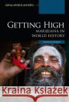 Getting High: Marijuana in World History, Updated Edition Chasteen, John Charles 9781538161951 Rowman & Littlefield Publishers