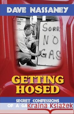 Getting Hosed: Secret Confessions of a Gas Station Owner Nassaney, Dave 9780984983117 Rockstar Publishing House - książka