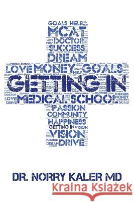 Getting In: Medical School Admissions Kaler, Norry 9781519333759 Createspace - książka