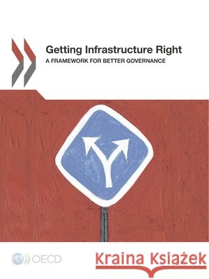Getting Infrastructure Right: A Framework for Better Governance Organization for Economic Cooperation an 9789264272446 Organization for Economic Co-Operation & Deve - książka