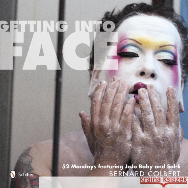 Getting Into Face: 52 Mondays Featuring Jojo Baby and Sal-E Colbert, Bernard 9780764342011 Schiffer Publishing, Ltd. - książka