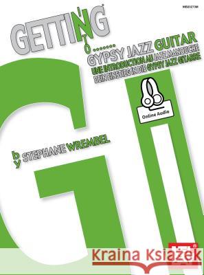 Getting Into Gypsy Jazz Guitar Stephane Wrembel 9780786690442 Mel Bay Publications,U.S. - książka