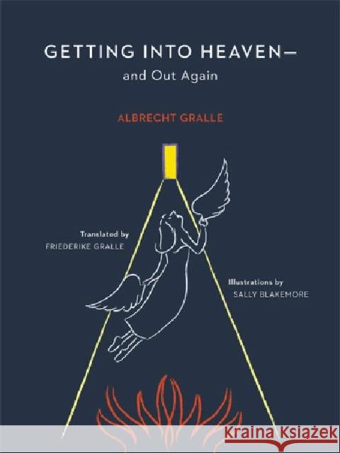 Getting Into Heaven--And Out Again Albrecht H. Gralle Sally Blakemore Friederike Gralle 9780877853442 Swedenborg Foundaton Press - książka