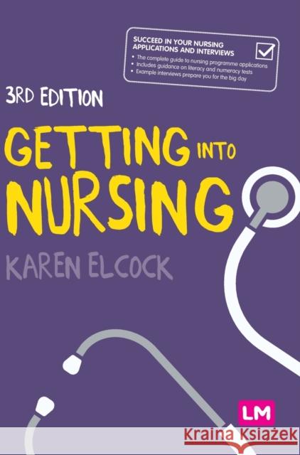 Getting Into Nursing: A Complete Guide to Applications, Interviews and What It Takes to Be a Nurse Karen Elcock 9781529779240 SAGE Publications Ltd - książka