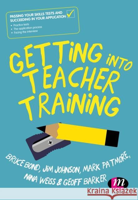Getting Into Teacher Training: Passing Your Skills Tests and Succeeding in Your Application Bruce Bond Jim Johnson Mark Patmore 9781526427786 Learning Matters - książka