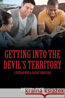 Getting into the Devil's Territory: A Veteran With a Gay Past Serves God Perry Riff 9781977223005 Outskirts Press - książka