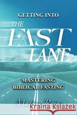 Getting Into the FAST Lane: Mastering Biblical Fasting Matias Rojas 9798329489330 Independently Published - książka