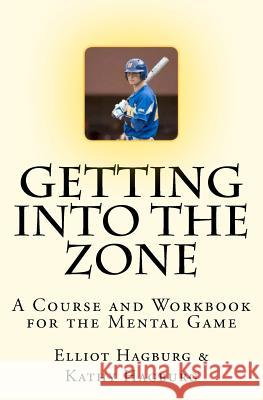 Getting Into The Zone: A COURSE and WORKBOOK For the Mental Game Hagburg, Kathy 9781463586249 Createspace - książka