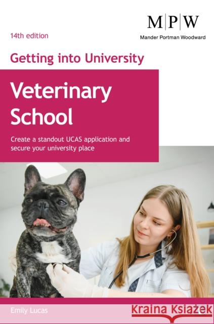 Getting into University: Veterinary School: Create a Standout UCAS Application and Secure Your University Place Emily Lucas 9781911724971 Trotman Indigo Publishing Limited - książka